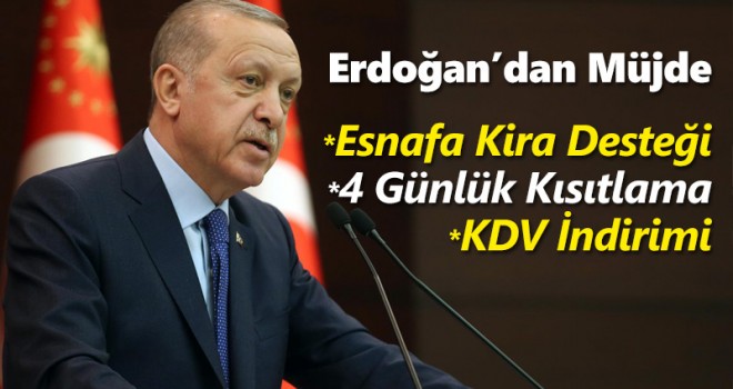 Başkan Erdoğan yeni kararları duyurdu! Kira müjdesi ve 4 günlük kısıtlama kararı