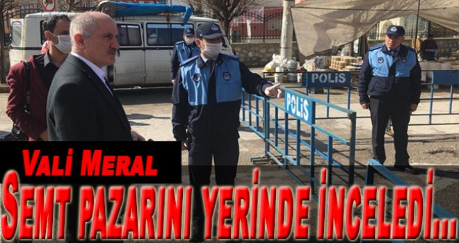 Karaman Valisi Meral semt pazarında incelemelerde bulundu