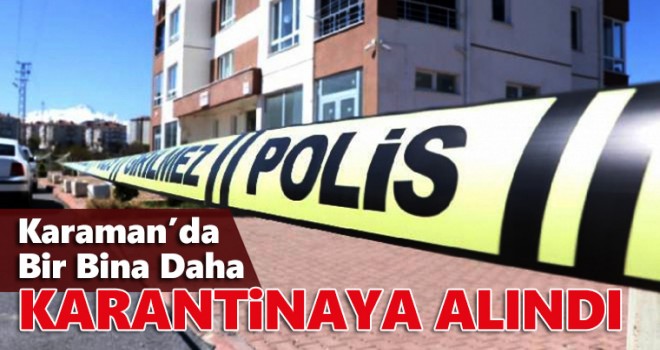 Karaman'da Bir Bina Daha Karantinaya Alındı