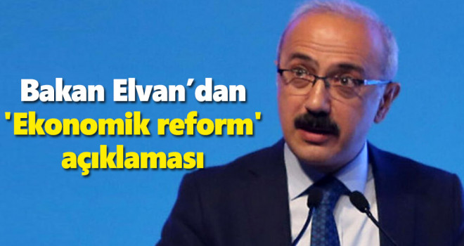 Bakan Elvan'dan 'Ekonomik reform' açıklaması