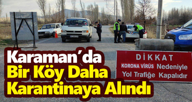 Karaman'da bir köy daha karantinaya alındı