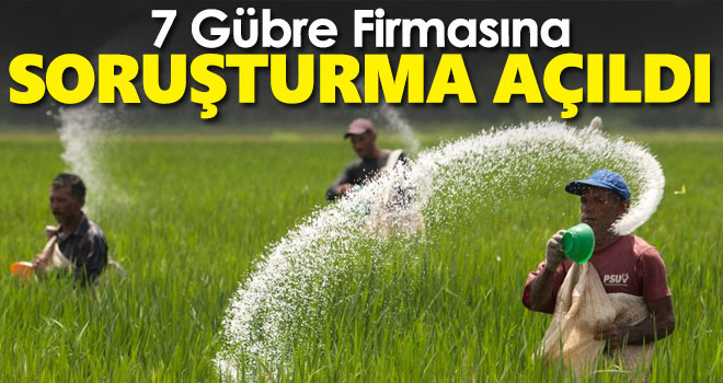 Gübre sektöründeki 7 firma hakkında soruşturma açıldı