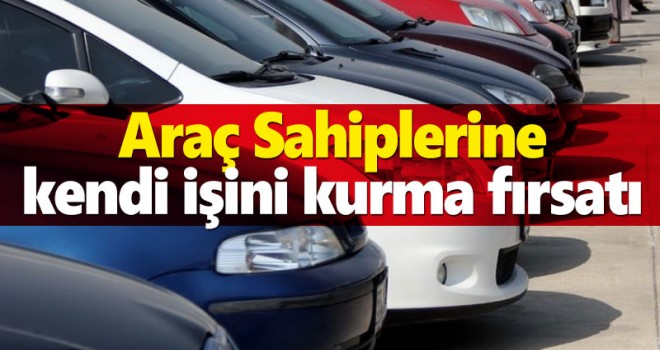 Araç sahiplerine kendi işini kurma fırsatı!