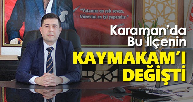 Karaman Sarıveliler Kaymakamı değişti