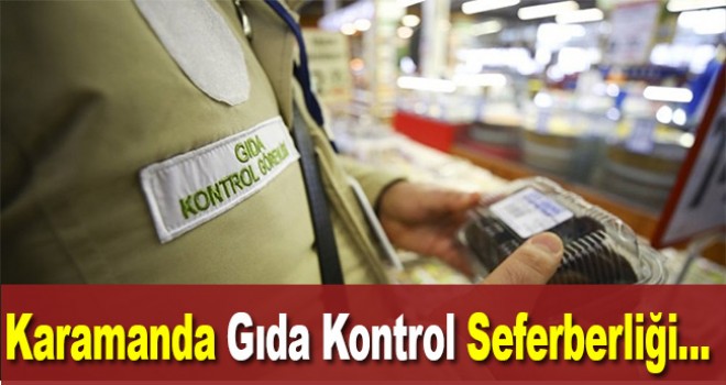 Karaman’da Gıda Denetimi Seferberliği Çalışmaları