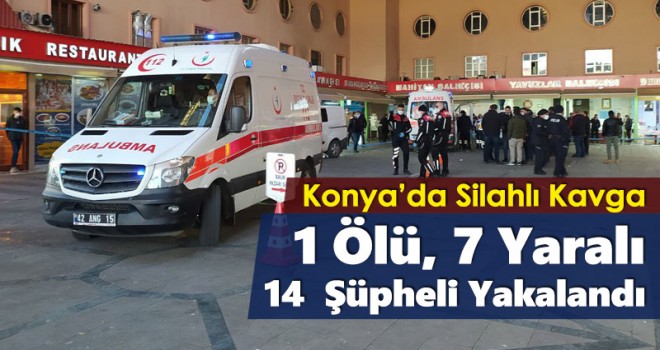 Konya'da Silahlı Kavga 1 ölü, 7 yaralı! 14 şüpheli yakalandı