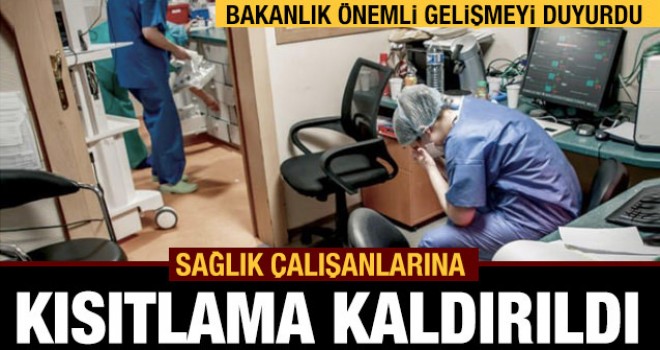 Sağlık çalışanlarına getirilen izin kısıtlaması kaldırıldı...