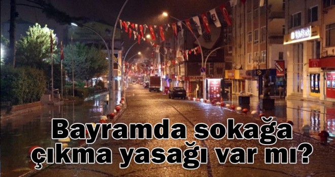 Bayramda sokağa çıkma yasağı var mı?
