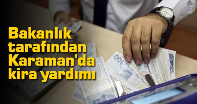 Bakanlık tarafından Karaman'da kira yardımı
