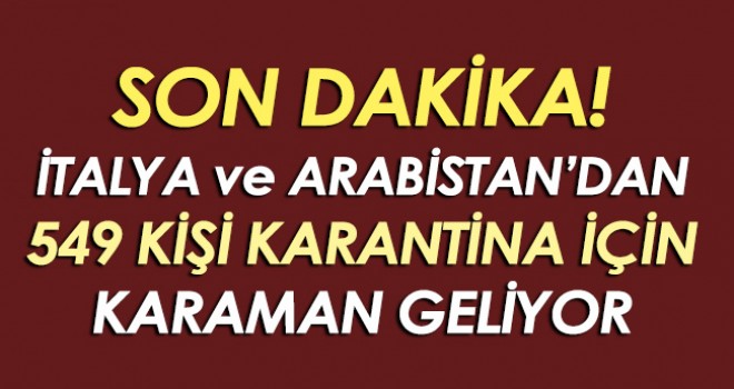 Karantina İçin Karaman'a İtalya ve Arabistan'dan Geliyorlar
