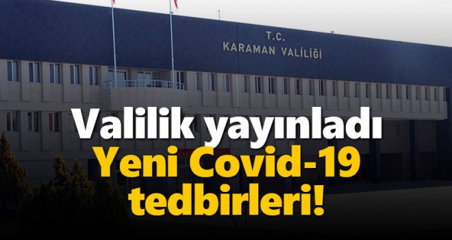 Karaman Valiliği Covid-19 tedbirleri ek genelgesini yayınladı
