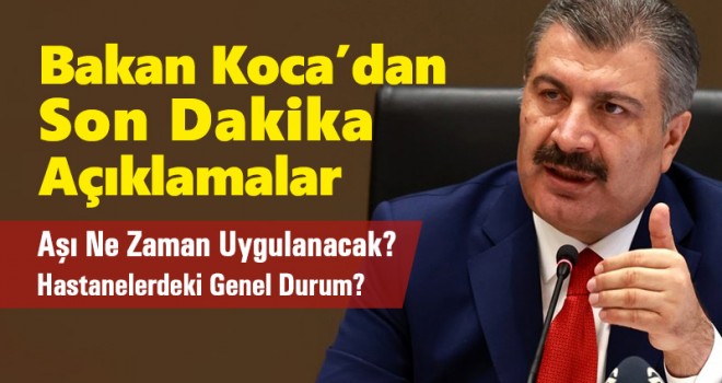 Bakan Koca'dan Son Dakika Açıklamalar! Aşı Ne Zaman Uygulanacak?