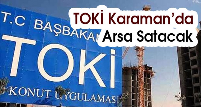 Toki Karaman'da Arsa Satacak