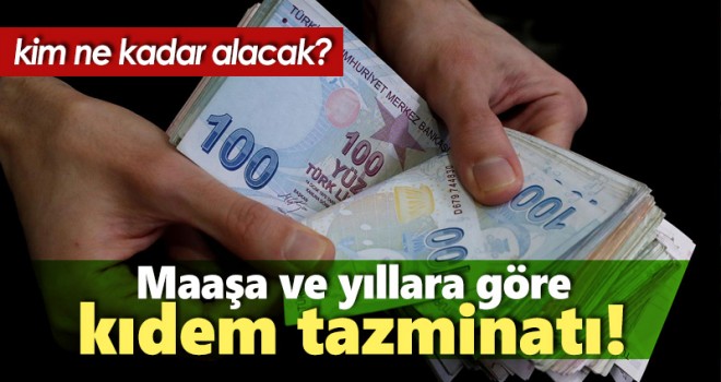 Maaşa ve yıllara göre kıdem tazminatı!