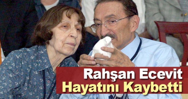 Rahşan Ecevit 97 yaşında hayatını kaybetti