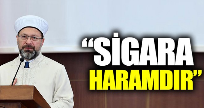 Diyanet İşleri Başkanı Ali Erbaş; 'Sigara Haramdır'