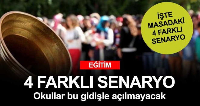 Okulların açılışı için 4 farklı senaryo