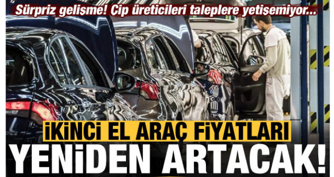 İkinci el araç piyasasında fiyatlar yükselecek...