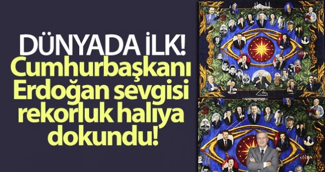 Cumhurbaşkanı Erdoğan sevgisi rekorluk halıya dokundu