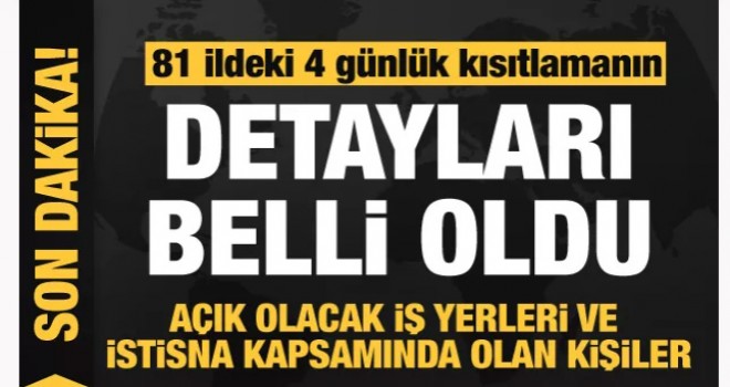 4 günlük sokak çıkma yasağının detayları belli oldu