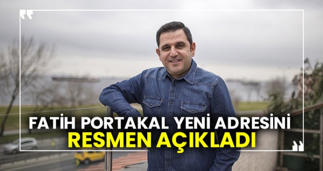 Fatih Portakal resmen açıkladı! Yeni adresi belli oldu