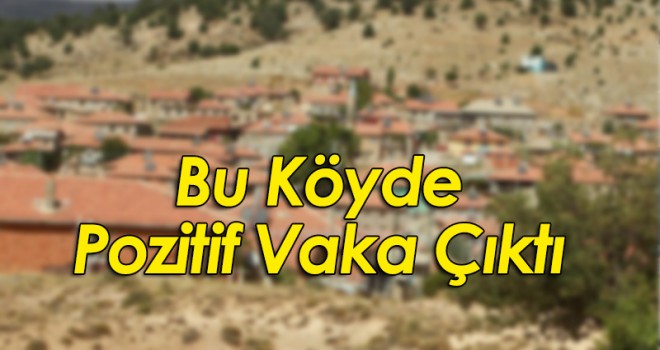 Bu Köyde Pozitif Vaka Çıktı