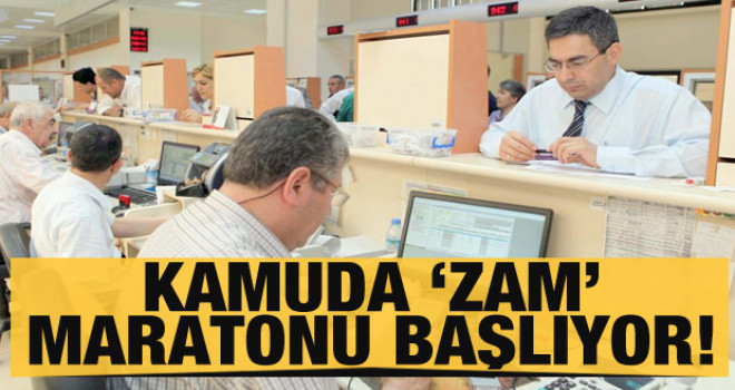 Kamuda 'zam' maratonu başlıyor