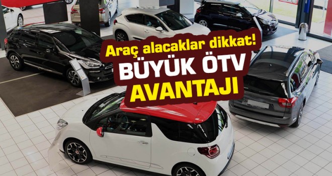 Araç alacaklar dikkat! Büyük ÖTV avantajı...