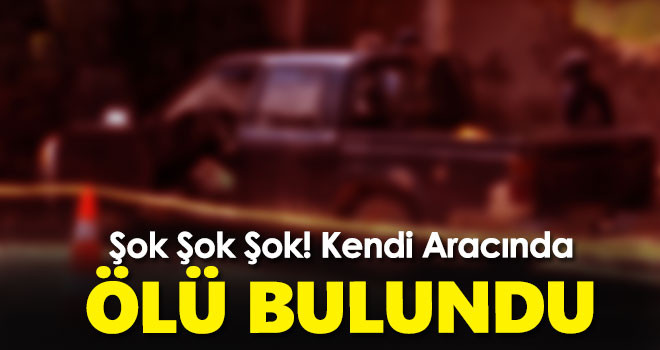 Karaman'da bir kişi kamyonetinde ölü bulundu