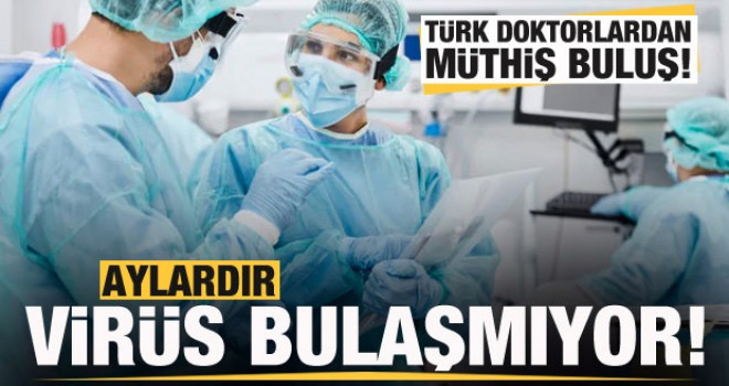 Türk doktorlardan müthiş buluş! 7 aydır virüs bulaşmıyor
