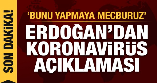 'ERDOĞAN' Bunu yapmaya mecburuz