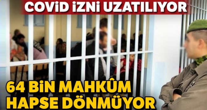 64 bin mahkum 8 ay daha kendi evinde kalacak