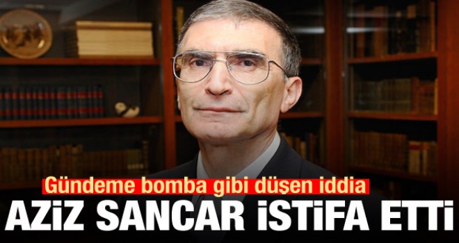 Aziz Sancar istifa etti