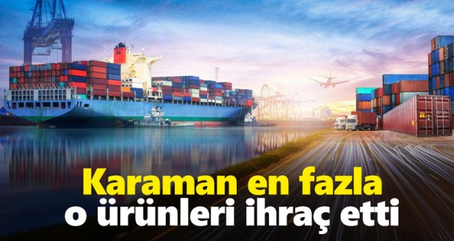Karaman En Fazla O Ürünleri İhraç Etti