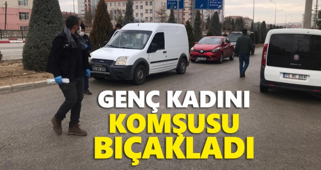 Genç Kadın tartıştığı komşusu tarafından bıçaklandı
