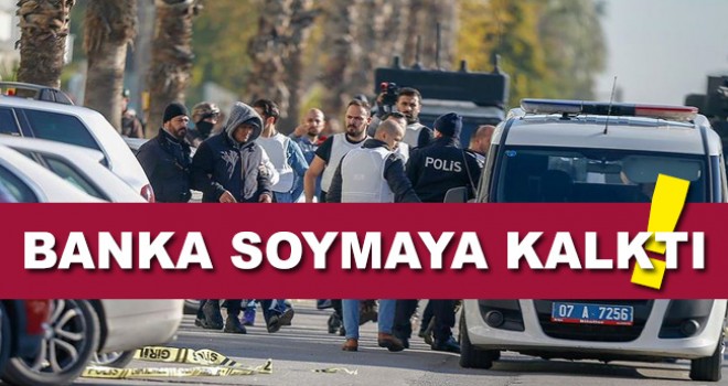 Banka Soymaya Kalktı! Ama...