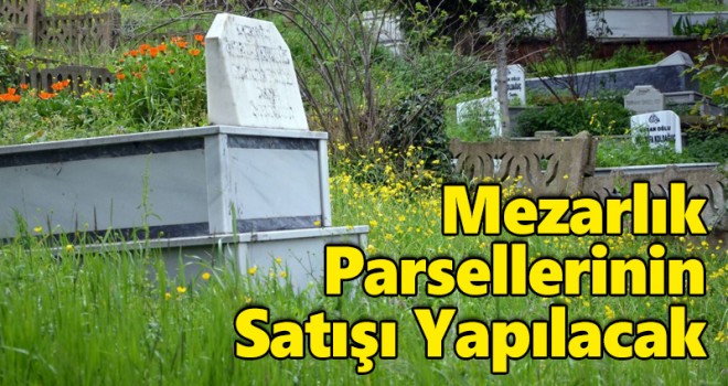 Mezarlık Parsellerinin Satışı Yapılacak
