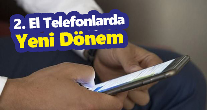 İkinci el telefonlarda yeni dönem başlıyor!