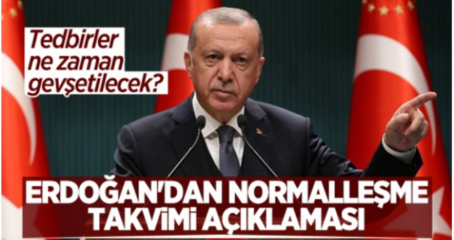 Başkan Erdoğan'dan normalleşme açıklaması! Tedbirler ne zaman gevşeyecek?