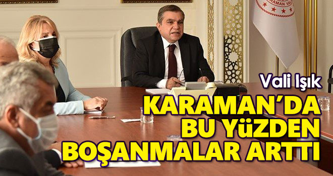Vali Işık: Karaman'da Boşanmalar Bu Yüzden Arttı