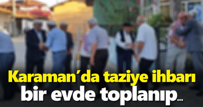 Karaman'da taziye için toplanan kalabalığı polis dağıttı