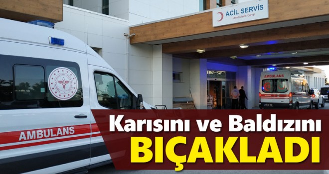 Tartıştığı eşini ve baldızını bıçakladı