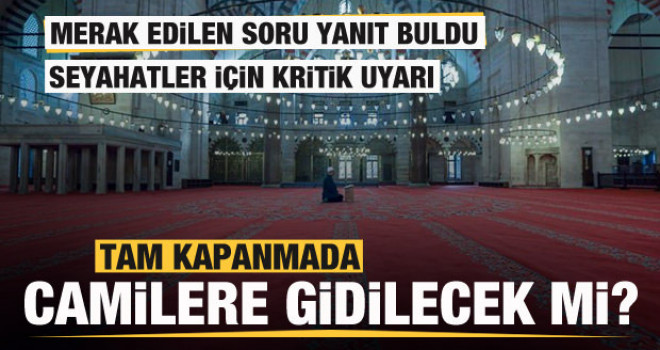 Tam kapanmada camilere gidilebilecek mi? Bakan Soylu açıkladı