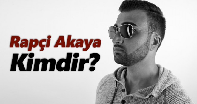 Rapçi Akaya Kimdir?