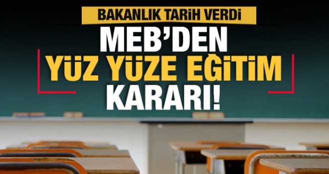 Tarih belli oldu! Milli Eğitim Bakanlığı'ndan yüz yüze eğitim açıklaması