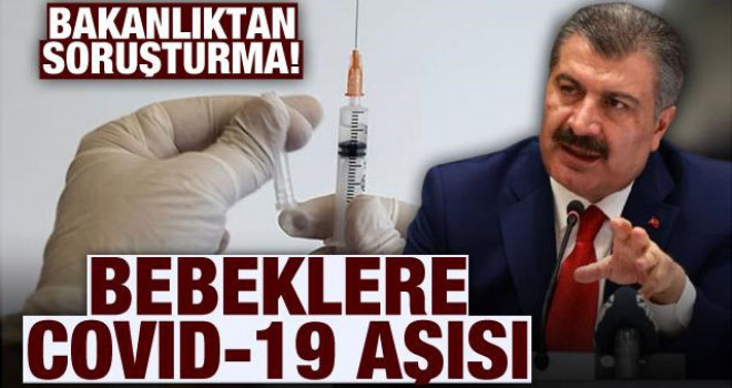 Bebeklere COVID-19 aşısı: Bakanlıktan soruşturma!