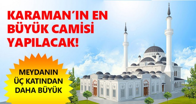 Karaman'ın En Büyük Camisi Olacak