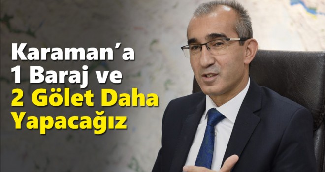 DSİ Son 18 Yılda Karaman’da 8 Baraj 8 Gölet İnşa Etti