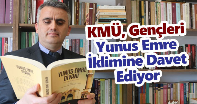 KMÜ, okuma etkinlikleriyle gençleri 'Yunus Emre iklimi'ne davet ediyor