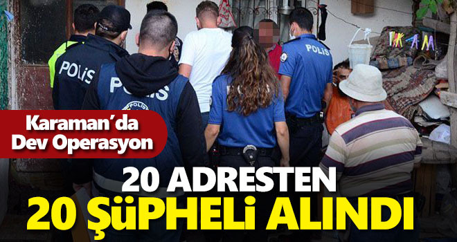 Karaman'da uyuşturucu operasyonunda 20 şüpheli gözaltına alındı